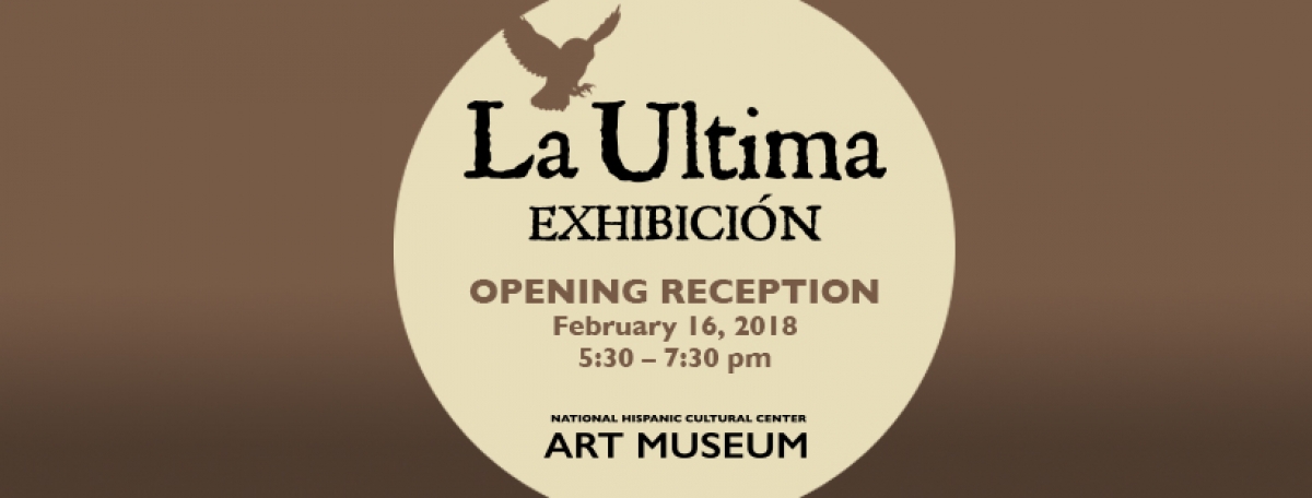 Opening Reception for La Ultima Exhibicin