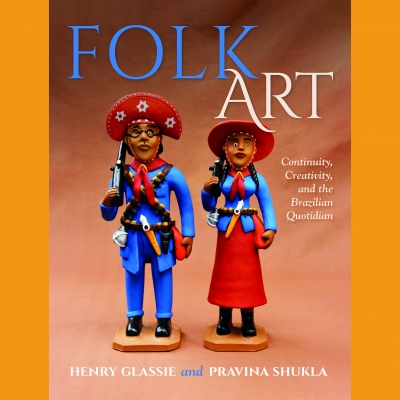"Folk Art: Continuity and Creativity" with Pravina Shukla and "The Global Sweep of Folk Art in Clay" with Henry Glassie