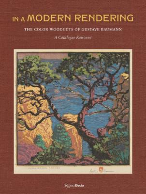 In A Modern Rendering: The Color Woodcuts of Gustave Baumann, A Catalogue Raisonné 